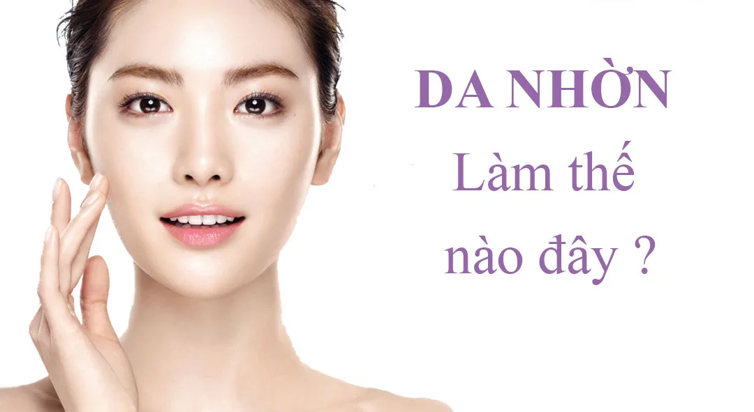 Hình ảnh: Làn da nhờn nên xử lý như thế nào?